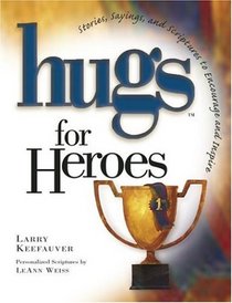 Hugs for Heroes : Stories, Sayings, and Scriptures to Encourage and Inspire (Hugs Series)