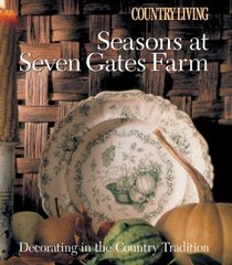 Country Living Seasons at Seven Gates Farm : Decorating In the Country Tradition (Country Living)
