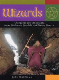Wizards: The Quest for the Wizard from Merlin to Gandalf and Harry Potter (Mind, Body, Spirit)