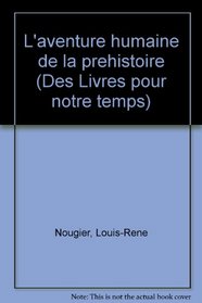 L'aventure humaine de la prehistoire (Des Livres pour notre temps) (French Edition)