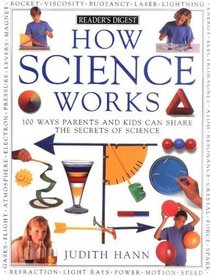 How Science Works: 100 Ways Parents and Kids Can Share the Secrets of Science