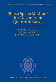 Phase Space Methods for Degenerate Quantum Gases (International Series of Monographs on Physics)