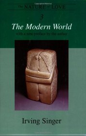 The Nature of Love: The Modern World (Irving Singer Library)