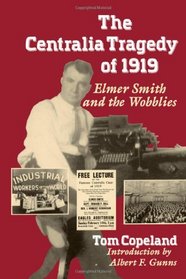 Centralia Tragedy of 1919: Elmer Smith and the Wobblies : A Samuel and Althea Stroum Book