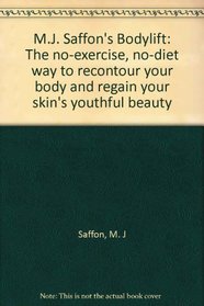 M.J. Saffon's Bodylift: The no-exercise, no-diet way to recontour your body and regain your skin's youthful beauty