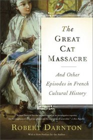 The Great Cat Massacre: And Other Episodes in French Cultural History