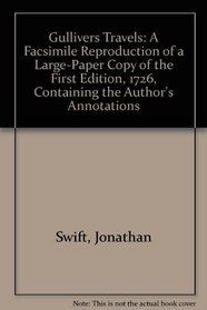 Gullivers Travels: A Facsimile Reproduction of a Large-Paper Copy of the First Edition, 1726, Containing the Author's Annotations