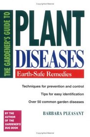 THE GARDENER'S GUIDE TO PLANT DISEASES