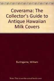 Coverama:  The Collector's Guide to Antique Hawaiian Milk Covers