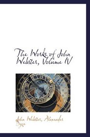 The Works of John Webster, Volume IV