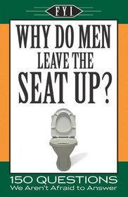 Why Do Men Leave the Seat Up? (Fyi)