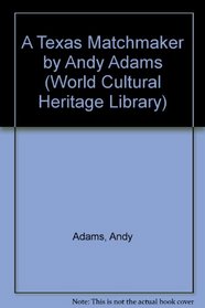 A Texas Matchmaker by Andy Adams (World Cultural Heritage Library)