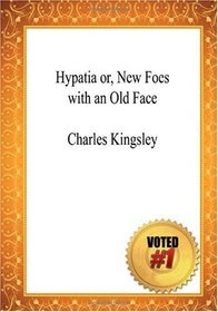 Hypatia or, New Foes with an Old Face - Charles Kingsley