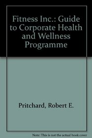 Fitness Inc: A Guide to Corporate Health and Wellness Programs