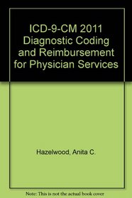 ICD-9 Diagnostic Coding and Reimbursement for Physician Services, 2011 Ed.