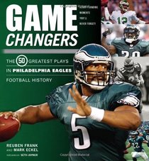 Game Changers: The Greatest Plays in Philadelphia Eagles Football History (50 Greatest Plays in Football History)