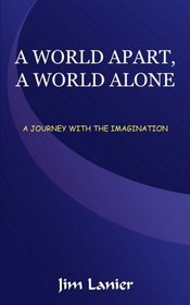 A WORLD APART, A WORLD ALONE: A JOURNEY WITH THE IMAGINATION