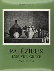 Palezieux: l'Oeuvre Grave: 1942-1964 Tome 1 (Catalogues raisonnes) (French Edition)