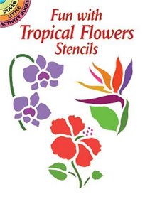 Fun with Tropical Flowers Stencils (Dover Little Activity Books)