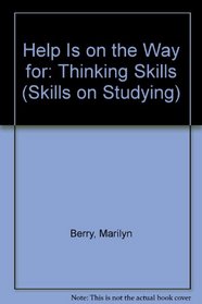 Help Is on the Way for: Thinking Skills (Skills on Studying)
