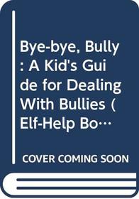 Bye-Bye, Bully: A Kid's Guide for Dealing with Bullies (Elf-Help Books for Kids)