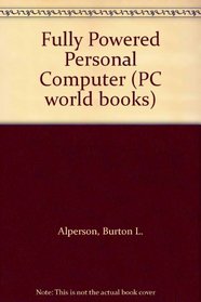 Fully Powered Personal Computer (PC world books)