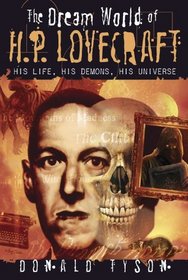 The Dream World of H. P. Lovecraft: His Life, His Demons, His Universe