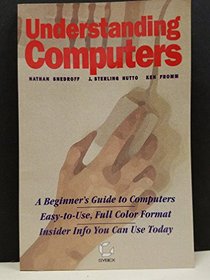 Understanding Computers/a Beginner's Guide to Computers Easy-To-Use, Full Color Format Insider Info You Can Use Today