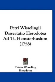 Petri Wisselingii Dissertatio Herodotea Ad Ti. Hemsterhusium (1758) (Latin Edition)