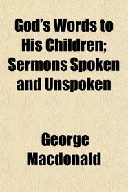 God's Words to His Children; Sermons Spoken and Unspoken