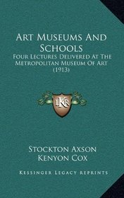 Art Museums And Schools: Four Lectures Delivered At The Metropolitan Museum Of Art (1913)