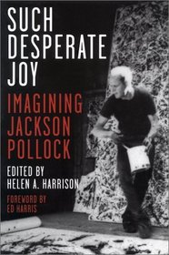 Such Desperate Joy: Imagining Jackson Pollock