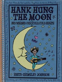 Hank Hung the Moon: . . .and Warmed Our Cold, Cold Hearts