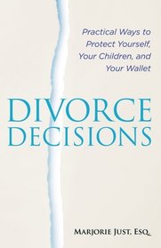 Divorce Decisions: Practical Ways to Protect Yourself, Your Children, and Your Wallet (Capital Ideas Series)