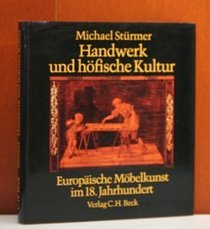 Handwerk und hofische Kultur: Europaische Mobelkunst im 18. Jahrhundert (German Edition)