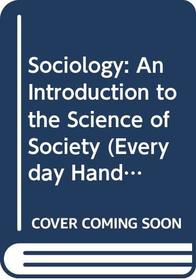 SOCIOLOGY : AN INTRODUCTION TO THE SCIENCE OF SOCIETY