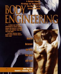 Body Engineering: How to Reinvent the Way You Look and Feel