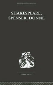 Shakespeare, Spenser, Donne: Renaissance Essays (Routledge Library Editions: Shakespeare)