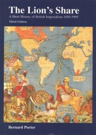 The Lion's Share : A Short History of British Imperialism 1850-1995 (3rd Edition)