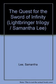 The Quest for the Sword of Infinity (Lightbringer trilogy / Samantha Lee)
