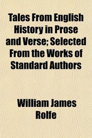 Tales From English History in Prose and Verse; Selected From the Works of Standard Authors