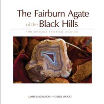 The Fairburn Agate of the Black Hills: 100 Unique Storied Agates