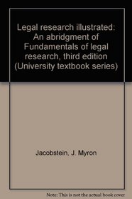 Legal research illustrated: An abridgment of Fundamentals of legal research, third edition (University textbook series)