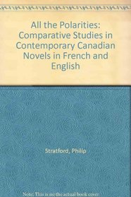 All the Polarities: Comparative Studies in Contemporary Canadian Novels in French and English