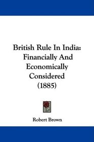 British Rule In India: Financially And Economically Considered (1885)