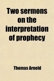 Two sermons on the interpretation of prophecy
