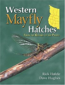 Western Mayfly Hatches: From The Rockies To The Pacific