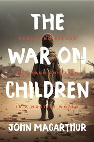 The War On Children: Providing Refuge for Your Children in a Modern World