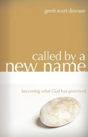 Called By A New Name: Becoming What God Has Promised