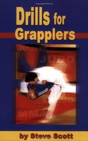 Drills for Grapplers: Training Drills And Games You Can Do On The Mat For Jujitsu, Judo And Submission Grappling